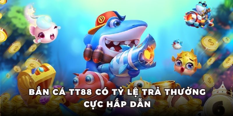 Bắn Cá TT88 - Thế Giới Đại Dương Màu Sắc Và Chuyên Nghiệp 5 Bắn cá TT88 có tỷ lệ trả thưởng cực hấp dẫn